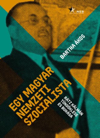 Egy magyar nemzeti szocialista - Rátz Kálmán tündöklése és bukása