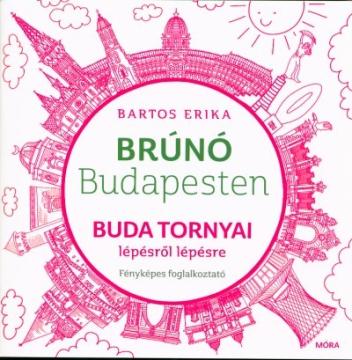 Buda tornyai lépésről lépésre - Brúnó Budapesten 1. /Fényképes foglalkoztató