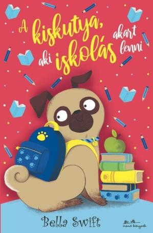 A kiskutya, aki iskolás akart lenni - A kiskutya, aki... A kiskutya, aki iskolás akart lenni - A kiskutya, aki...