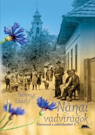 Nánai vadvirágok - Történetek a szülőfalumból