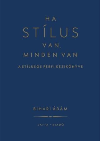 Ha stílus van, minden van - A stílusos férfi kézikönyve (új kiadás)