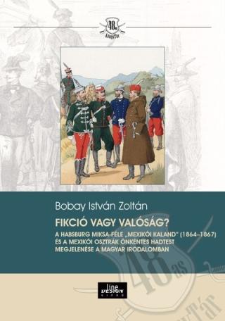Fikció vagy valóság? - A Habsburg Miksa-féle „mexikói kaland” (1864-1867) és a Mexikói Osztrák Önkéntes Hadtest megjelen - 48-as