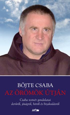 Az örömök útján - Csaba testvér gondolatai derűről, jóságról, hitről és bizakodásról (új kiadás)