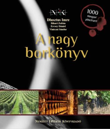 A nagy borkönyv- 1000 magyar pincészet 