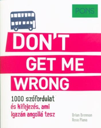 PONS Don't Get Me Wrong - 1000 szófordulat és kifejezés, ami igazán angollá tesz