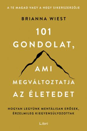 101 gondolat, ami megváltoztatja az életedet - Hogyan legyünk mentálisan erősek, érzelmileg kiegyensúlyozottak (új kiadás)
