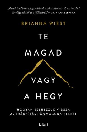 Te magad vagy a hegy - Hogyan szerezzük vissza az irányítást önmagunk felett (új kiadás).