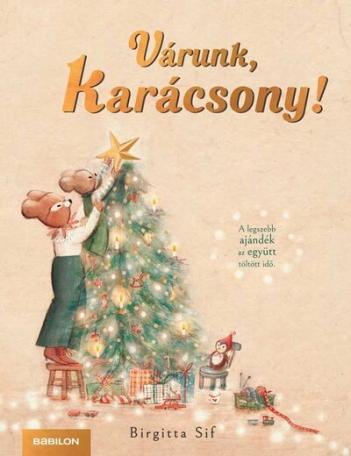 Várunk, Karácsony! - A legszebb ajándék az együtt töltött idő §K Várunk, Karácsony! - A legszebb ajándék az együtt töltött idő §K