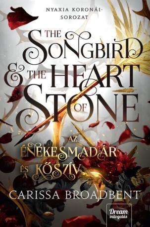 The Songbird and the Heart of Stone - Az énekesmadár és a kőszív - Nyaxia koronái-sorozat 3. (éldekorált)