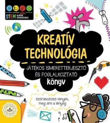 Kreatív technológia - Játékos ismeretterjesztő és foglalkoztató könyv