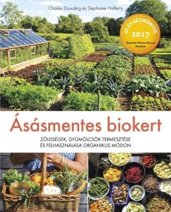 Ásásmentes biokert - Zöldségek, gyümölcsök termesztése és felhasználása organikus módon
