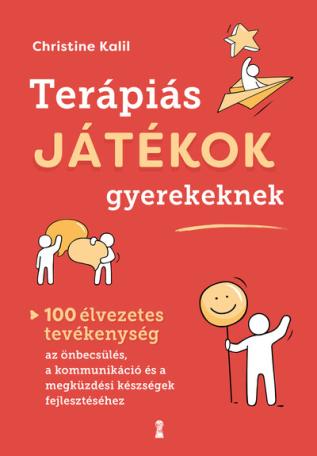 Terápiás játékok gyerekeknek - 100 élvezetes tevékenység az önbecsülés, a kommunikáció és a megküzdési készségek fejlesztéséhez