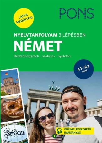 PONS Nyelvtanfolyam 3 lépésben NÉMET - Beszédhelyzetek - szókincs - nyelvtan PONS Nyelvtanfolyam 3 lépésben NÉMET - Beszédhelyzetek - szókincs - nyelvtan