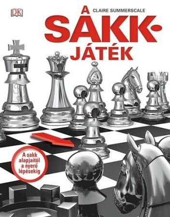 A sakkjáték - A sakk alapjaitól a nyerő lépésekig (új kiadás)