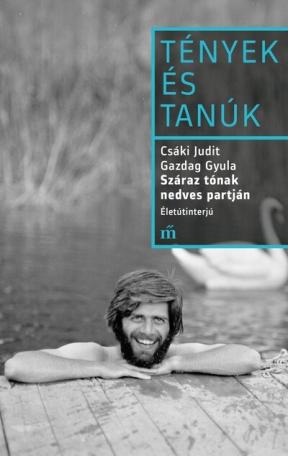 Száraz tónak nedves partján - Életútinterjú - Tények és Tanúk Száraz tónak nedves partján - Életútinterjú - Tények és Tanúk