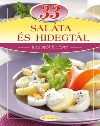 33 saláta és hidegtál /Lépésről lépésre 33 saláta és hidegtál /Lépésről lépésre