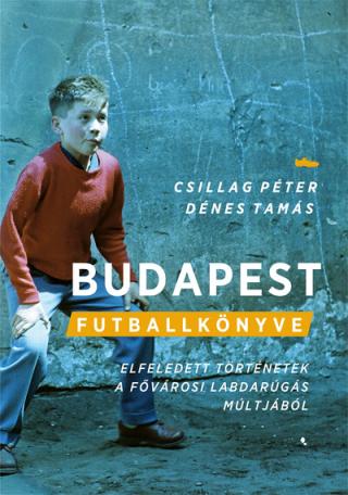 Budapest futballkönyve - Elfeledett történetek a magyar labdarúgás múltjából