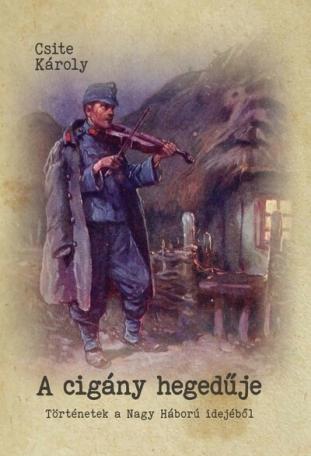A cigány hegedűje - Történetek a Nagy Háború idejéből