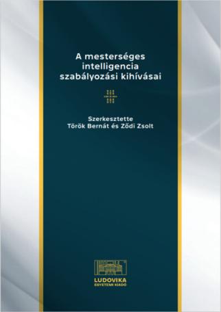 A mesterséges intelligencia szabályozási kihívásai - Tanulmányok a mesterséges intelligencia és a jog határterületeiről