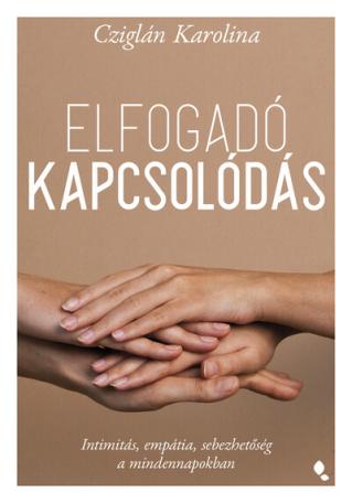 Elfogadó kapcsolódás - Intimitás, empátia, sebezhetőség a mindennapokban