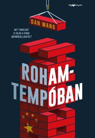 Rohamtempóban - Mit tanulhat a világ a kínai mérnökállamtól? Rohamtempóban - Mit tanulhat a világ a kínai mérnökállamtól?
