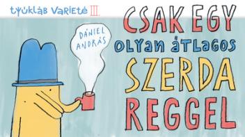 Csak egy olyan átlagos szerda reggel - Tyúkláb varieté III. Csak egy olyan átlagos szerda reggel - Tyúkláb varieté III.