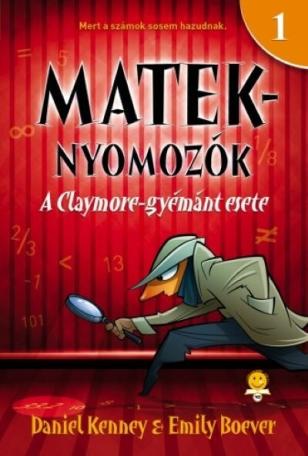 A Claymore-gyémánt esete - Mateknyomozók 1. (új kiadás) A Claymore-gyémánt esete - Mateknyomozók 1. (új kiadás)