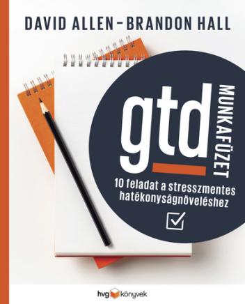 GTD-munkafüzet - 10 feladat a stresszmentes hatékonyságnöveléshez