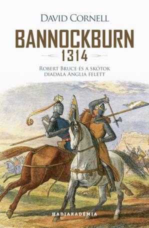 Bannockburn 1314 - Robert Bruce és a skótok diadala Anglia felett - Hadiakadémia