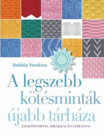 A legszebb kötésminták újabb tárháza - 250 kötésminta ábrákkal és leírással (új kiadás)