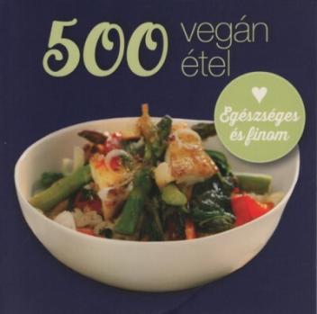 500 vegán étel - Egészséges és finom (új kiadás)