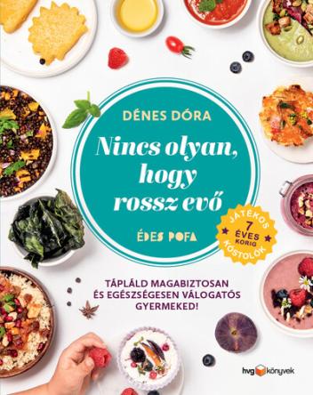 Nincs olyan, hogy rossz evő - Hogyan tápláld magabiztosan és egészségesen válogatós gyermekedet?