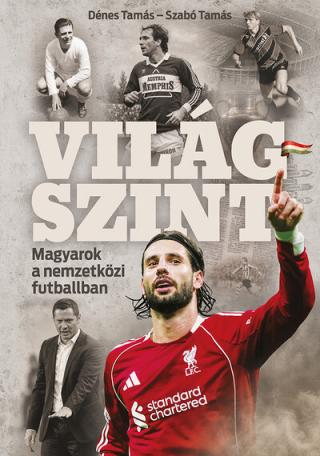 Világszint - Magyarok a nemzetközi futballban Világszint - Magyarok a nemzetközi futballban