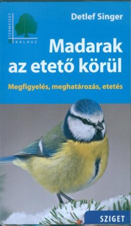 Madarak az etető körül - Megfigyelés, meghatározás, etetés /Természet kalauz
