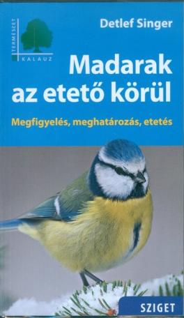 Madarak az etető körül - Megfigyelés, meghatározás, etetés /Természet kalauz