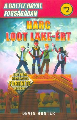 A Battle Royal fogságában 2. - Harc Loot Lake-ért /Egy nem hivatalos Fortnite regény