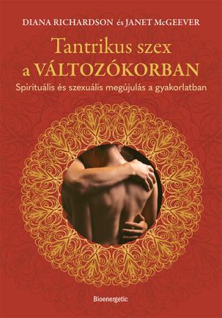 Tantrikus szex a változókorban - Spirituális és szexuális megújulás a gyakorlatban