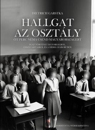 Hallgat az osztály - Öt perc néma csend Magyarországért - Igaz történet bátorságról, összetartásról és a hidegháborúról