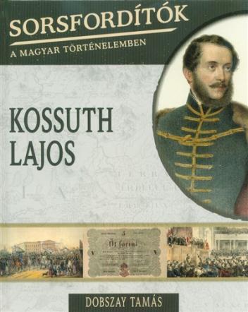 Kossuth Lajos /Sorsfordítók 17.
