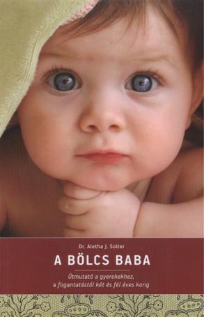 A bölcs baba /Útmutató a gyerekekhez, a fogantatástól két és fél éves korig