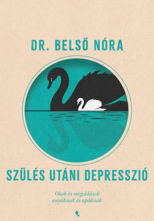 Szülés utáni depresszió - Okok és megoldások anyáknak és apáknak (új kiadás) Szülés utáni depresszió - Okok és megoldások anyáknak és apáknak (új kiadás)