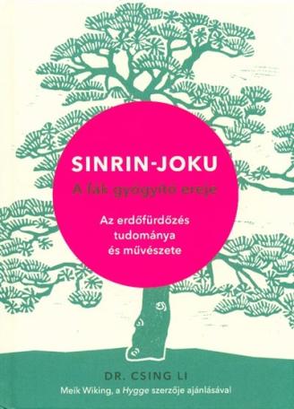 Sinrin-joku - A fák gyógyító ereje /Az erdőfürdőzés tudománya és művészete