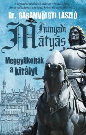 Hunyadi Mátyás - Meggyilkolták a királyt