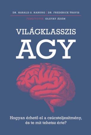 Világklasszis agy - Hogyan érhető el a csúcsteljesítmény, és te mit tehetsz érte? Világklasszis agy - Hogyan érhető el a csúcsteljesítmény, és te mit tehetsz érte?