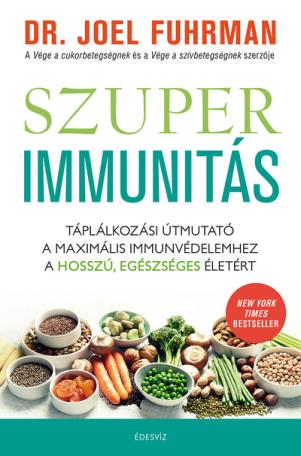 Szuperimmunitás - Táplálkozási útmutató a maximális immunvédelemhez, a hosszú, egészséges életért