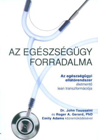 Az egészségügy forradalma /Az egészségügyi ellátórendszer életmentő lean transzformációja