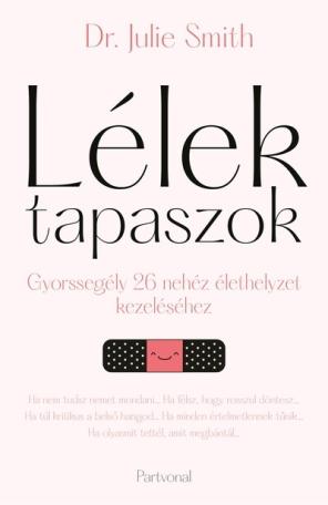 Lélektapaszok - Gyorssegély 26 nehéz élethelyzet kezeléséhez Lélektapaszok - Gyorssegély 26 nehéz élethelyzet kezeléséhez