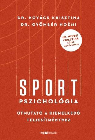 Sportpszichológia - Útmutató a kiemelkedő teljesítményhez - Dr. Hevesi Krisztina közreműködésével