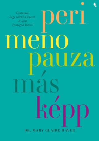 Perimenopauza másképp - Útmutató, hogy túléld a káoszt, és újra önmagad lehess! Perimenopauza másképp - Útmutató, hogy túléld a káoszt, és újra önmagad lehess!