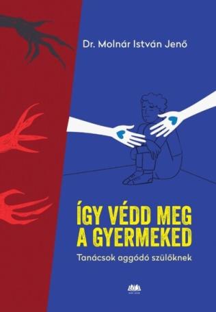 Így védd meg a gyermekedet - Tanácsok aggódó szülőknek
